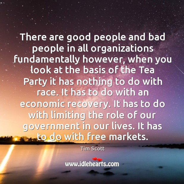 There are good people and bad people in all organizations fundamentally however Tim Scott Picture Quote