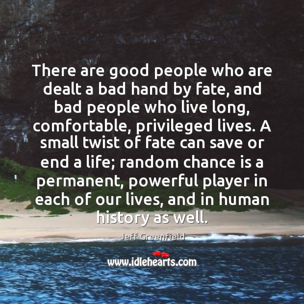 There are good people who are dealt a bad hand by fate, Chance Quotes Image