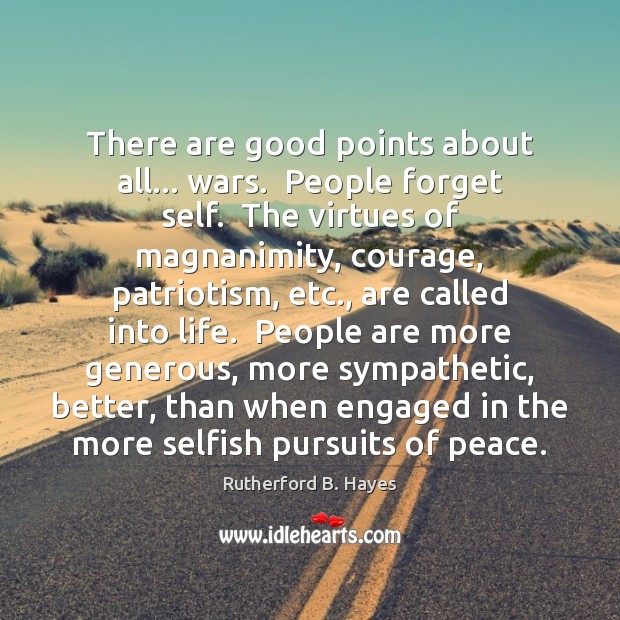 There are good points about all… wars.  People forget self.  The virtues Selfish Quotes Image