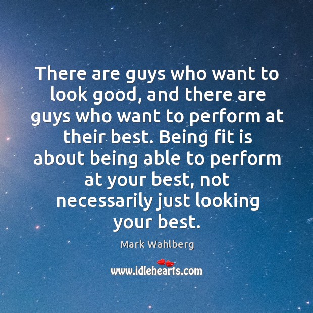 There are guys who want to look good, and there are guys Mark Wahlberg Picture Quote