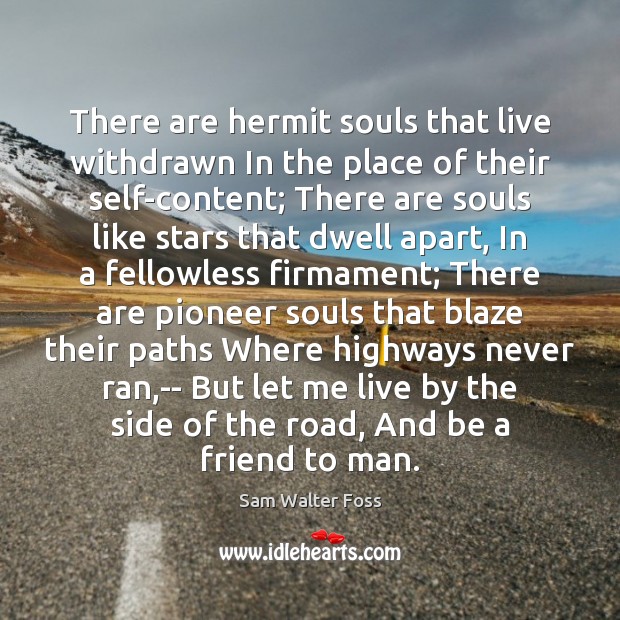 There are hermit souls that live withdrawn In the place of their Sam Walter Foss Picture Quote