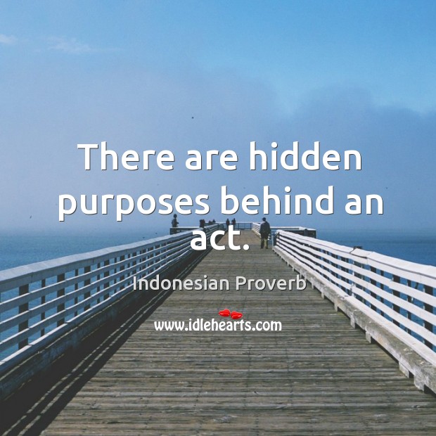 There are hidden purposes behind an act. Indonesian Proverbs Image