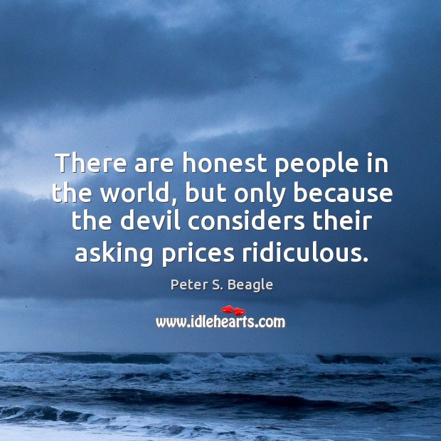 There are honest people in the world, but only because the devil Peter S. Beagle Picture Quote