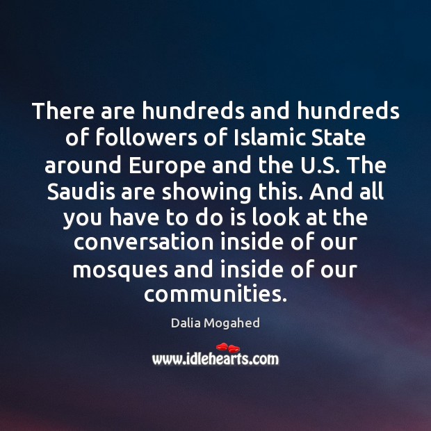 There are hundreds and hundreds of followers of Islamic State around Europe Dalia Mogahed Picture Quote