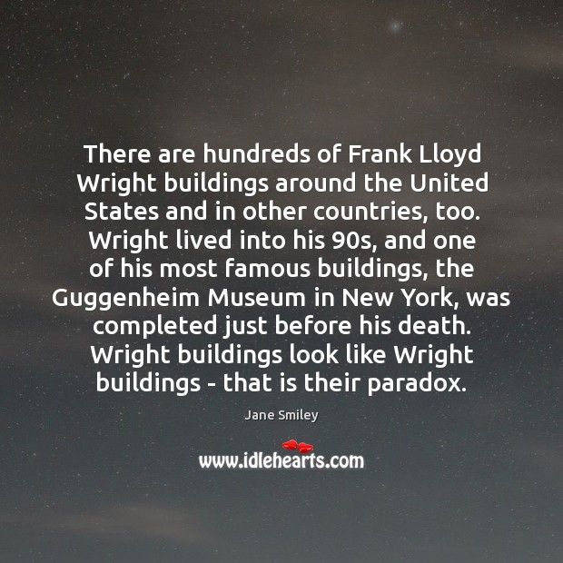 There are hundreds of Frank Lloyd Wright buildings around the United States Jane Smiley Picture Quote