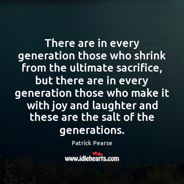 There are in every generation those who shrink from the ultimate sacrifice, Laughter Quotes Image
