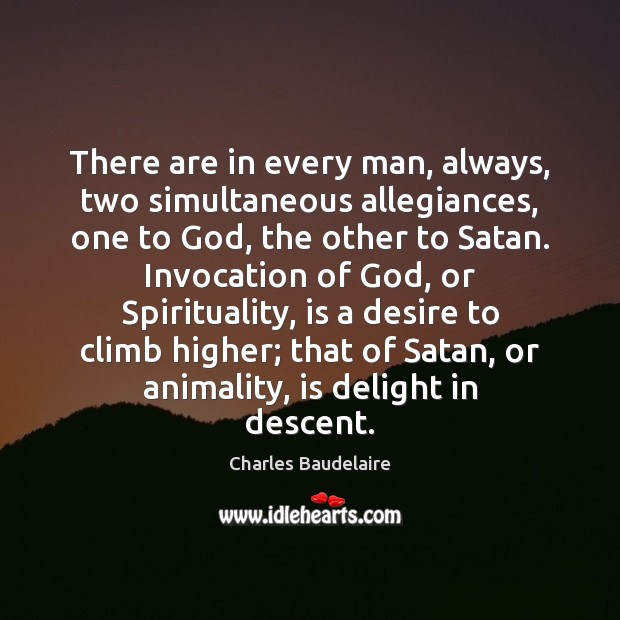 There are in every man, always, two simultaneous allegiances, one to God, Charles Baudelaire Picture Quote