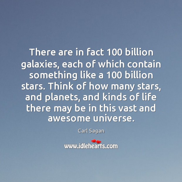 There are in fact 100 billion galaxies, each of which contain something like Carl Sagan Picture Quote