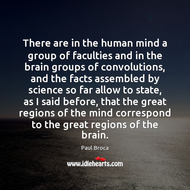 There are in the human mind a group of faculties and in Paul Broca Picture Quote