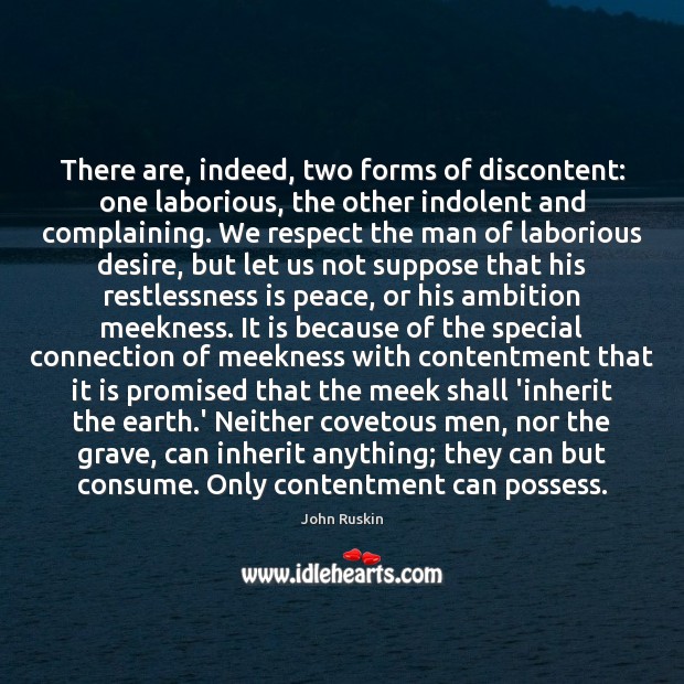 There are, indeed, two forms of discontent: one laborious, the other indolent John Ruskin Picture Quote