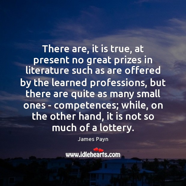 There are, it is true, at present no great prizes in literature Image