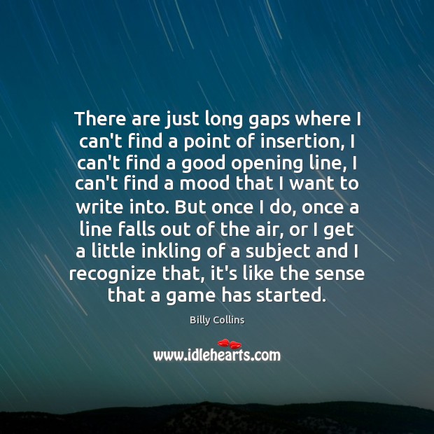 There are just long gaps where I can’t find a point of Billy Collins Picture Quote