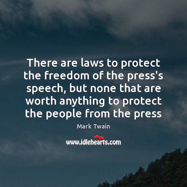 There are laws to protect the freedom of the press’s speech, but Mark Twain Picture Quote