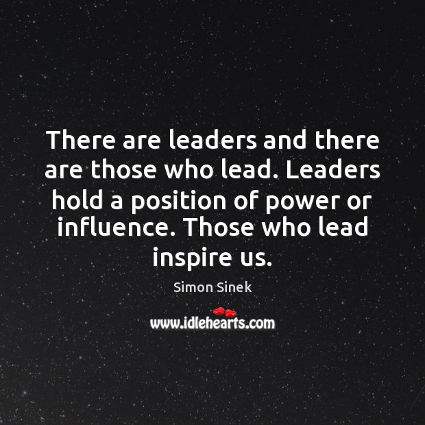 There are leaders and there are those who lead. Leaders hold a Simon Sinek Picture Quote