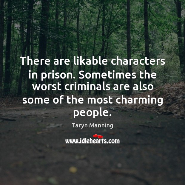 There are likable characters in prison. Sometimes the worst criminals are also Image
