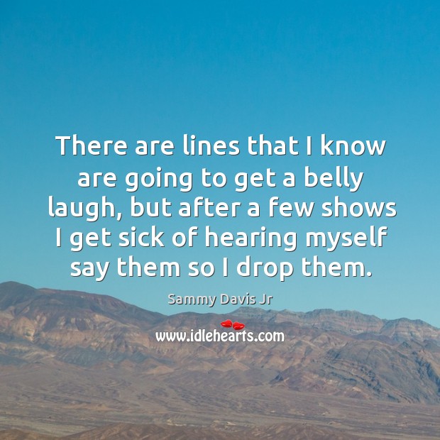 There are lines that I know are going to get a belly laugh Sammy Davis Jr Picture Quote