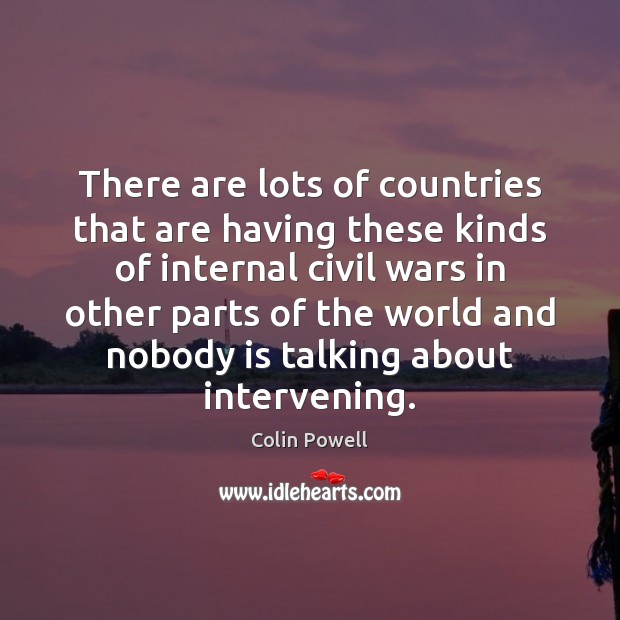 There are lots of countries that are having these kinds of internal 