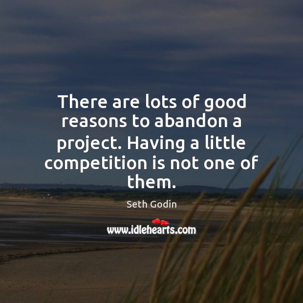 There are lots of good reasons to abandon a project. Having a Seth Godin Picture Quote