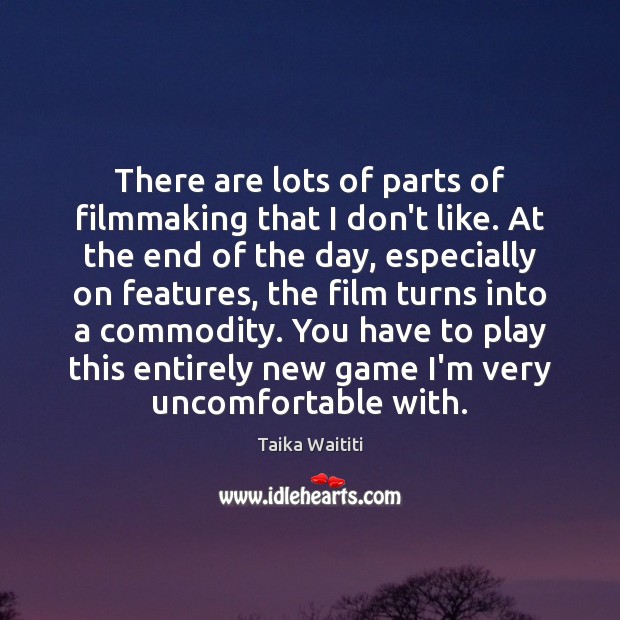 There are lots of parts of filmmaking that I don’t like. At Taika Waititi Picture Quote