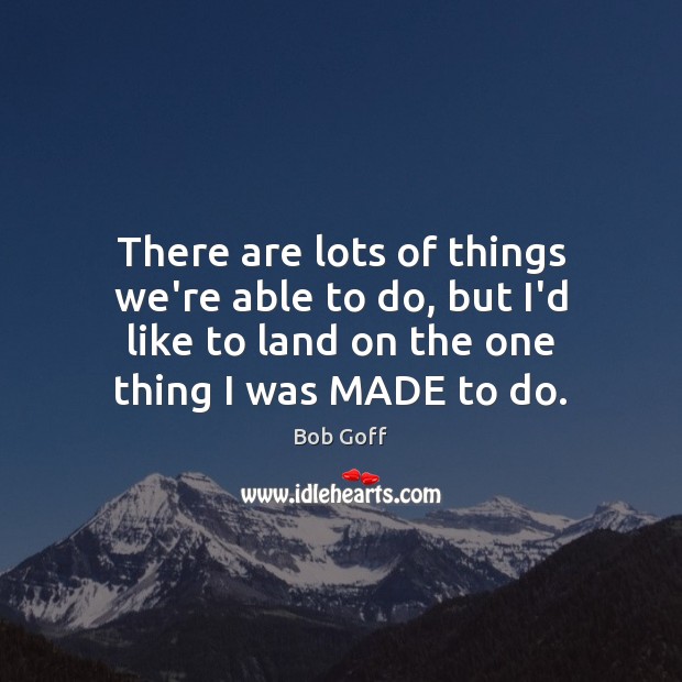 There are lots of things we’re able to do, but I’d like Bob Goff Picture Quote