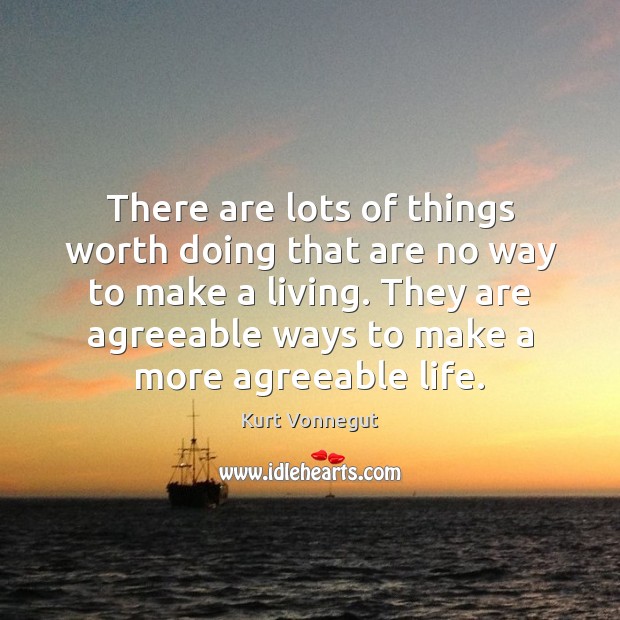 There are lots of things worth doing that are no way to Kurt Vonnegut Picture Quote