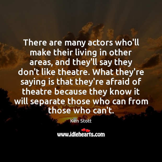 There are many actors who’ll make their living in other areas, and Ken Stott Picture Quote