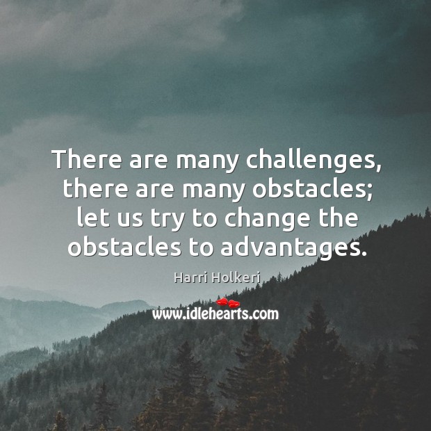 There are many challenges, there are many obstacles; let us try to Image