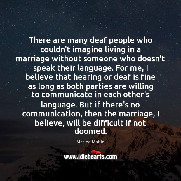 There are many deaf people who couldn’t imagine living in a marriage Marlee Matlin Picture Quote