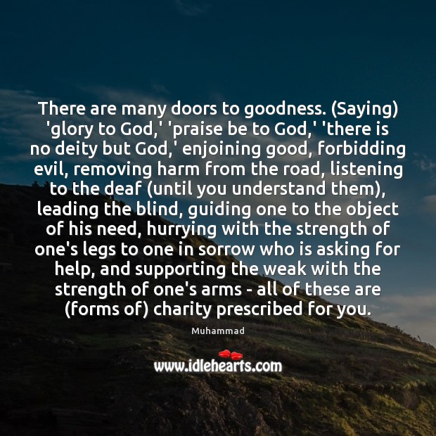 There are many doors to goodness. (Saying) ‘glory to God,’ ‘praise Muhammad Picture Quote