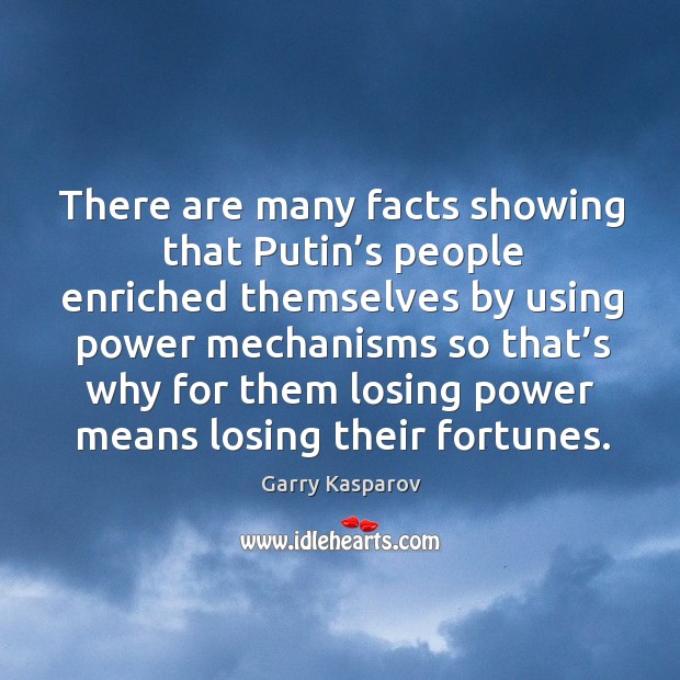 There are many facts showing that putin’s people enriched themselves Garry Kasparov Picture Quote