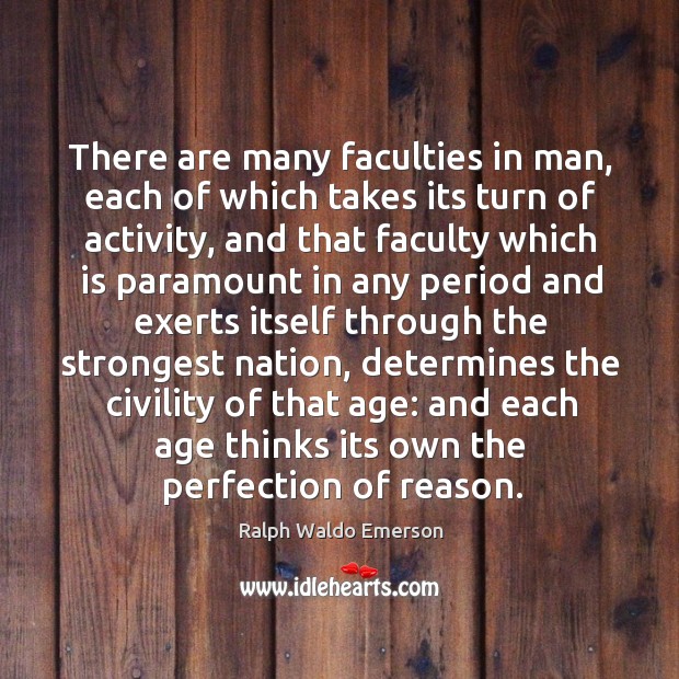 There are many faculties in man, each of which takes its turn Image