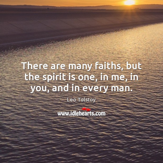 There are many faiths, but the spirit is one, in me, in you, and in every man. Image