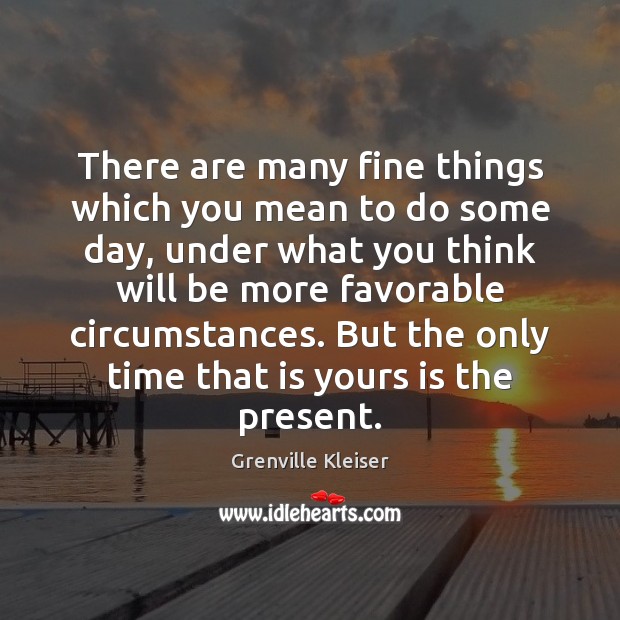 There are many fine things which you mean to do some day, Grenville Kleiser Picture Quote