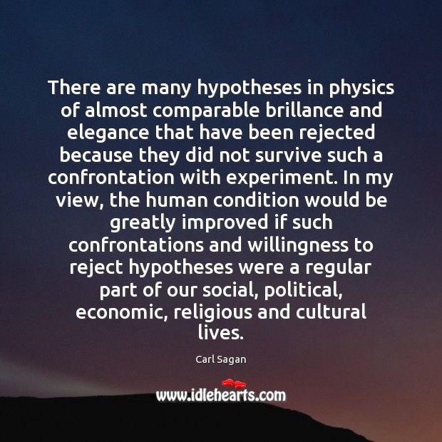 There are many hypotheses in physics of almost comparable brillance and elegance Carl Sagan Picture Quote