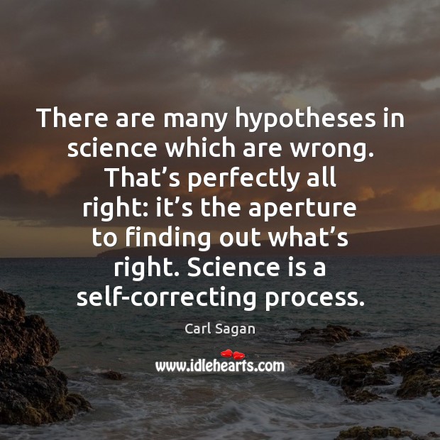 There are many hypotheses in science which are wrong. That’s perfectly Science Quotes Image
