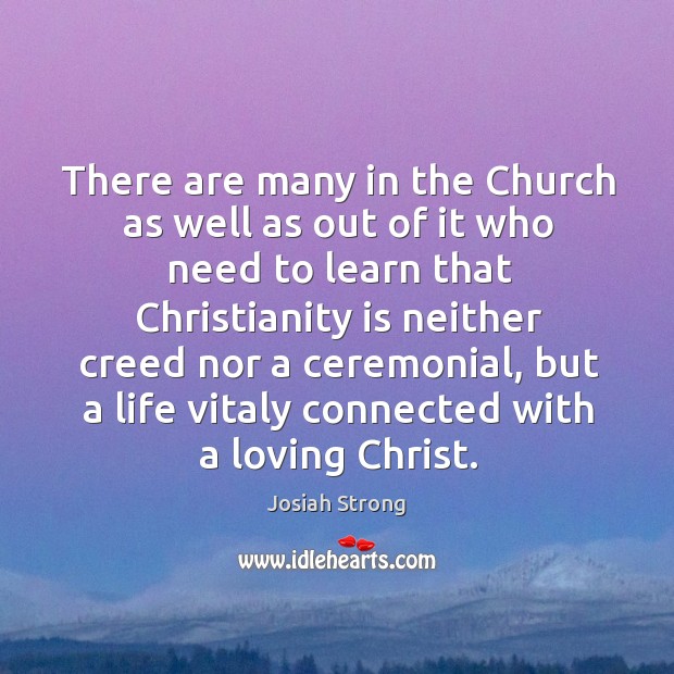 There are many in the Church as well as out of it Josiah Strong Picture Quote