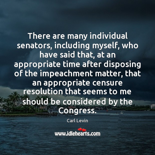 There are many individual senators, including myself, who have said that, at Carl Levin Picture Quote