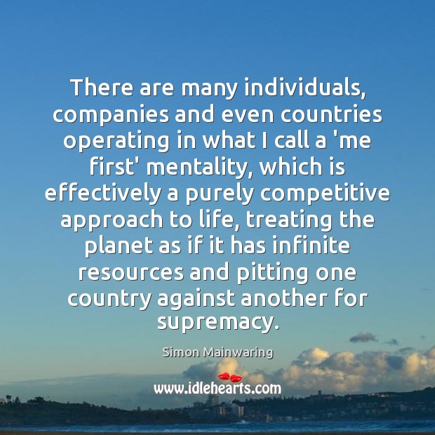 There are many individuals, companies and even countries operating in what I Simon Mainwaring Picture Quote