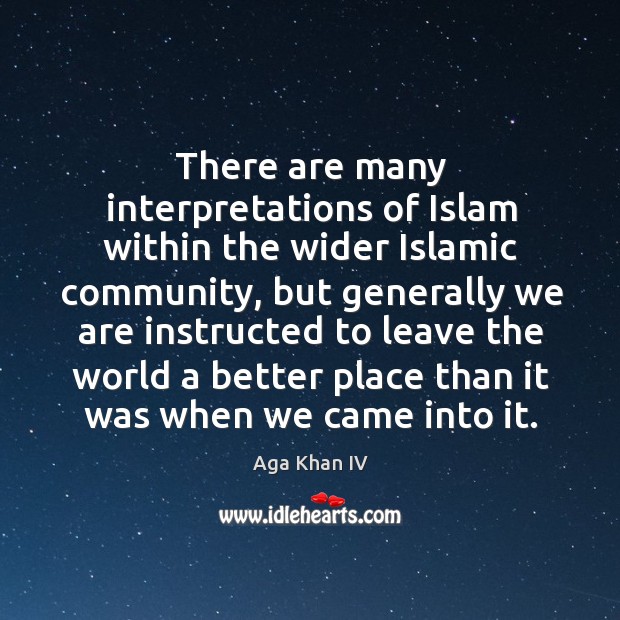 There are many interpretations of Islam within the wider Islamic community, but Aga Khan IV Picture Quote