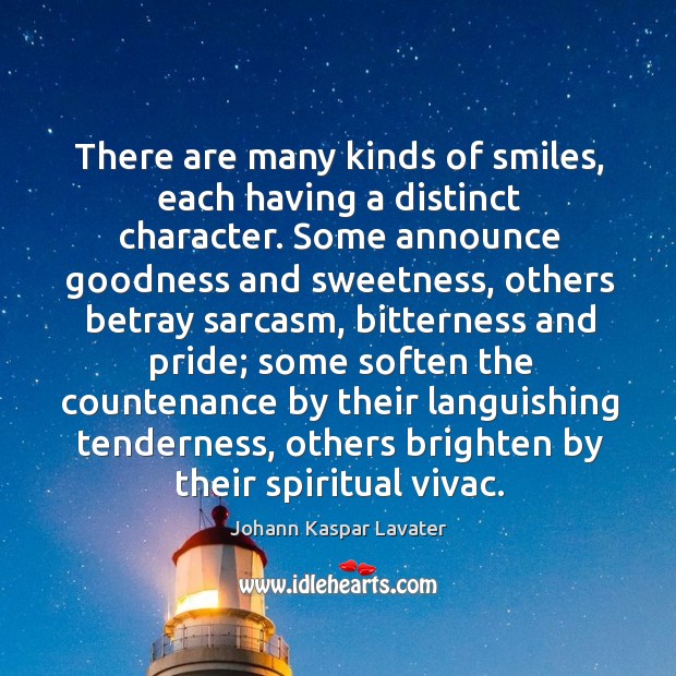 There are many kinds of smiles, each having a distinct character. Johann Kaspar Lavater Picture Quote