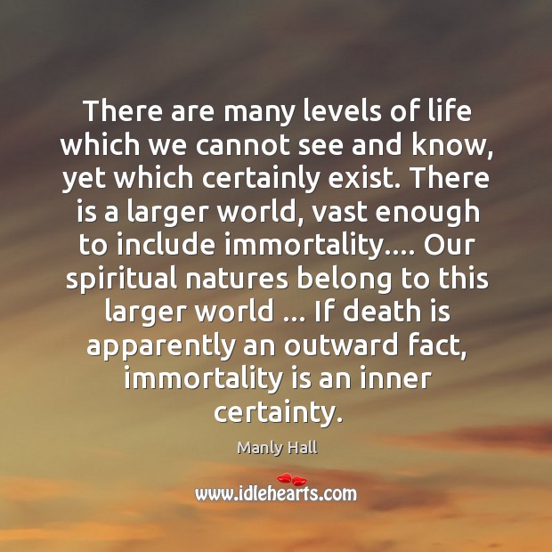 There are many levels of life which we cannot see and know, Manly Hall Picture Quote