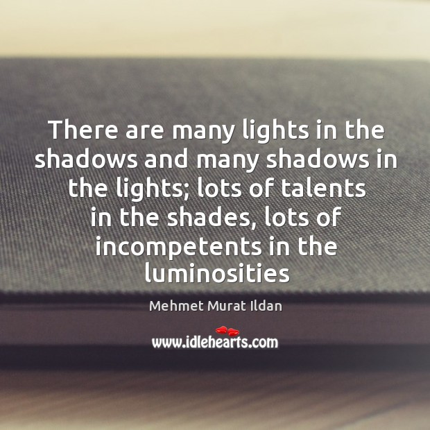 There are many lights in the shadows and many shadows in the Image