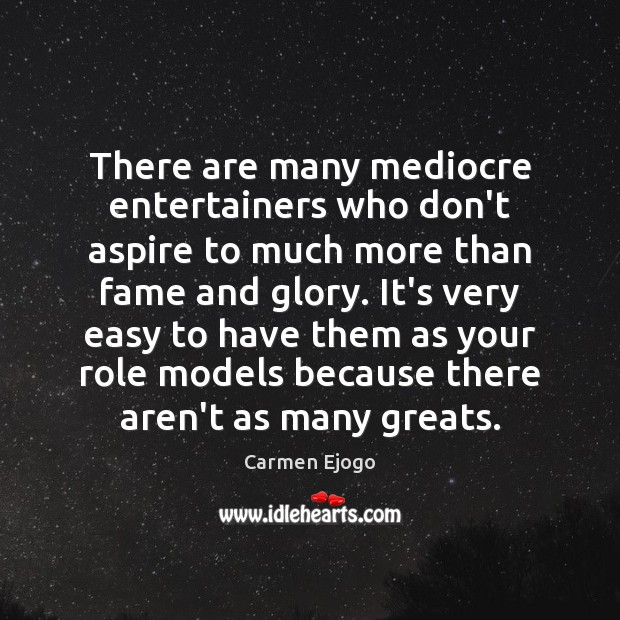 There are many mediocre entertainers who don’t aspire to much more than Carmen Ejogo Picture Quote