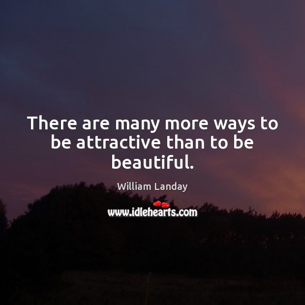 There are many more ways to be attractive than to be beautiful. William Landay Picture Quote