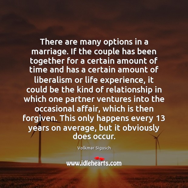 There are many options in a marriage. If the couple has been Volkmar Sigusch Picture Quote