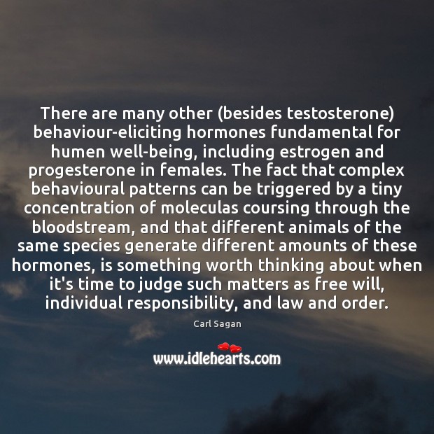 There are many other (besides testosterone) behaviour-eliciting hormones fundamental for humen well-being, 