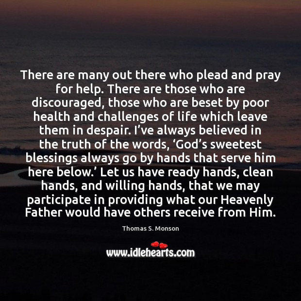 There are many out there who plead and pray for help. There Image