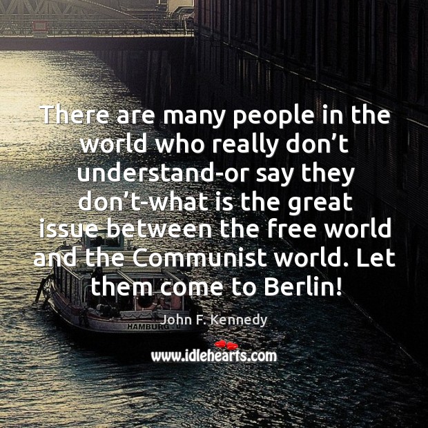 There are many people in the world who really don’t understand John F. Kennedy Picture Quote