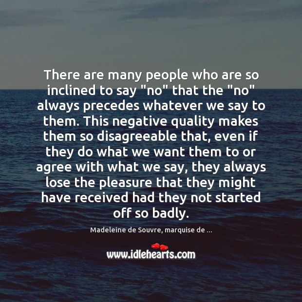 There are many people who are so inclined to say “no” that Madeleine de Souvre, marquise de … Picture Quote