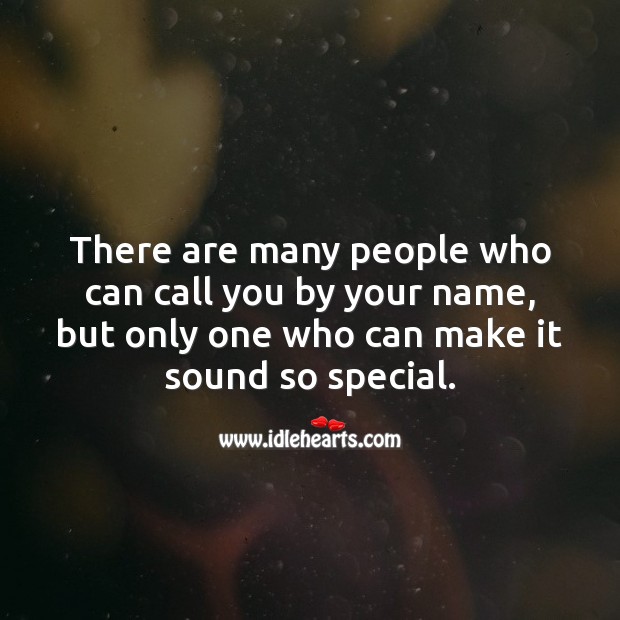 There are many people who can call you by your name, but only one who can make it sound so special. People Quotes Image